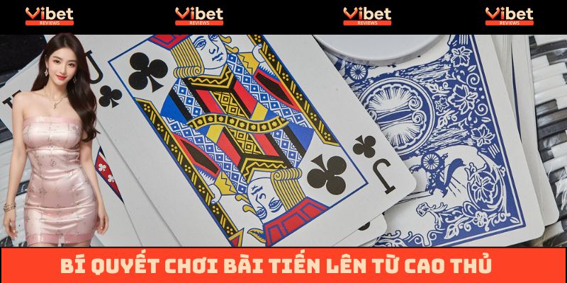 Bí quyết chơi Tiến Lên được cao thủ chia sẻ
