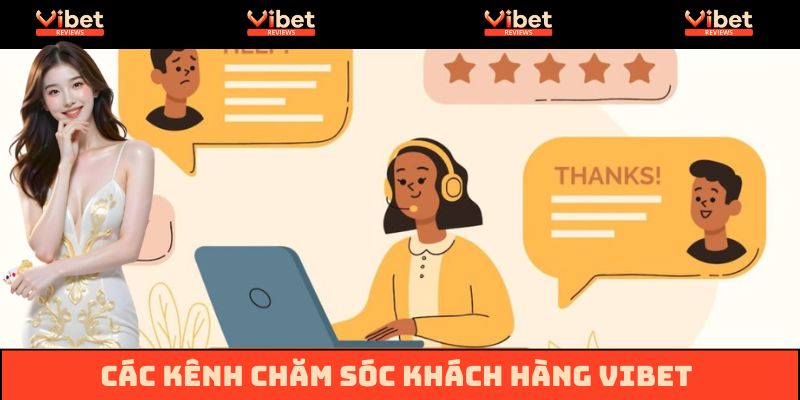 Các kênh chăm sóc khách hàng hàng đầu tại Vibet