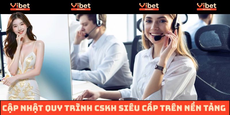 Cập nhật quy trình CSKH siêu tốc trên nền tảng