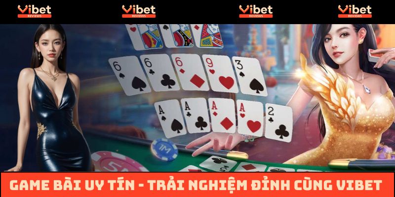 Sảnh game bài uy tín hàng đầu từ Vibet