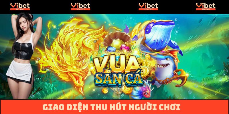 Giao diện hút mắt người chơi của game bắn cá online
