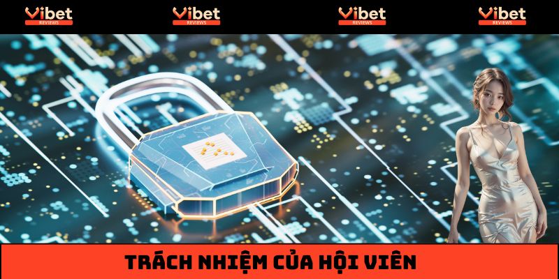 Hội viên Vibet có trách nhiệm trong việc bảo vệ dữ liệu cá nhân