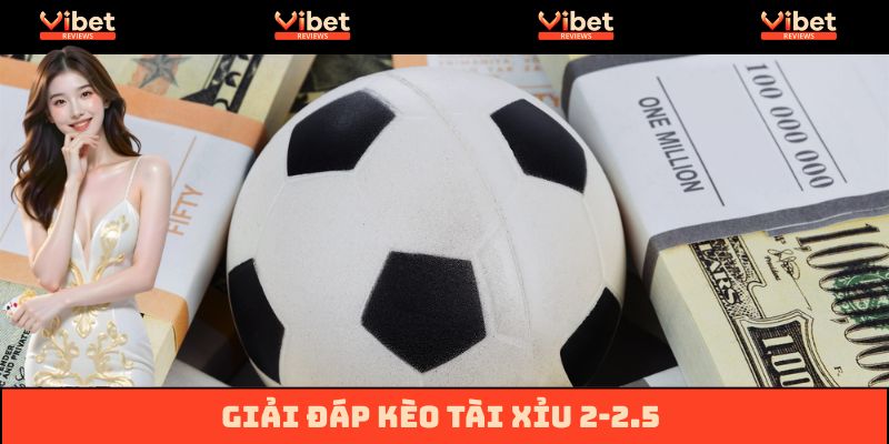 Khái niệm về kèo Tài Xỉu 2-2.5
