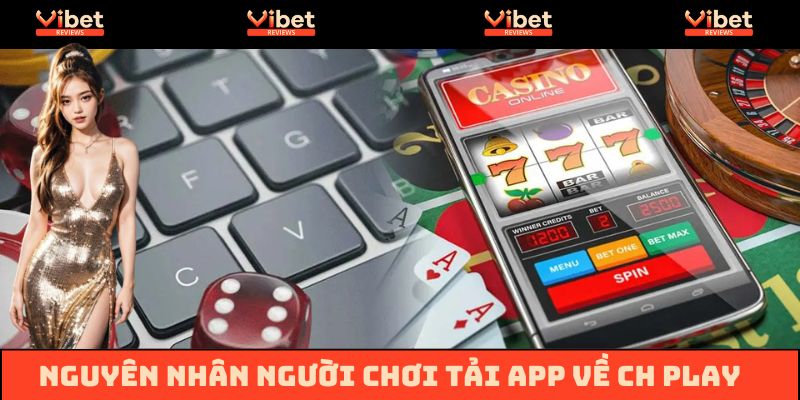 Khám phá nguyên nhân nhiều người chơi tải app Vibet về Android