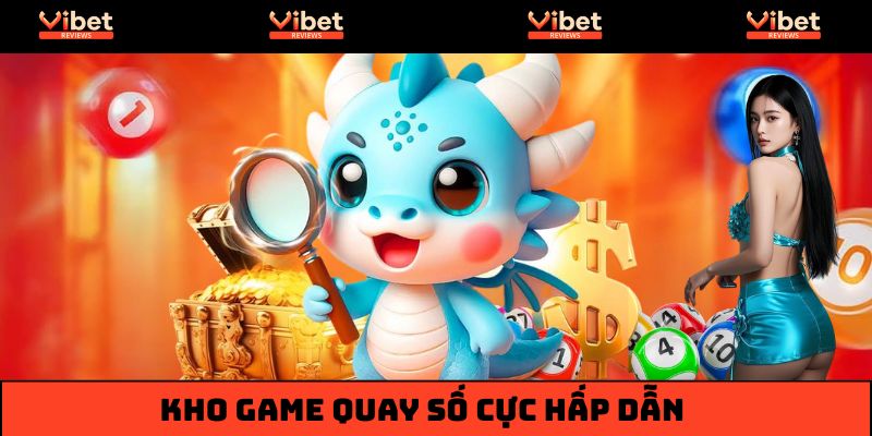 Kho game quay số cực hấp dẫn dành cho người chơi khám phá