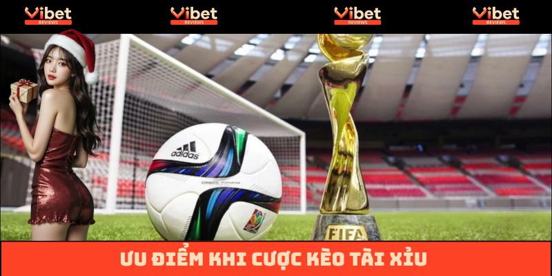 Những lợi thế khi cược kèo Tài Xỉu