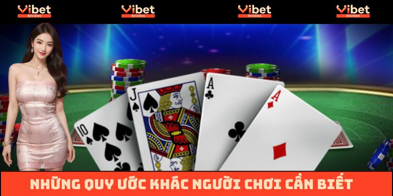 Những quy ước khác bạn cần biết khi chơi bài tại Vibet