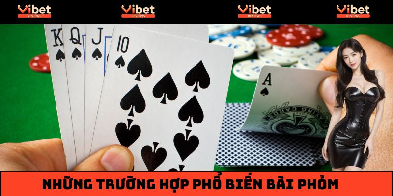 Những trường hợp phổ biến trong cách chơi bài phỏm