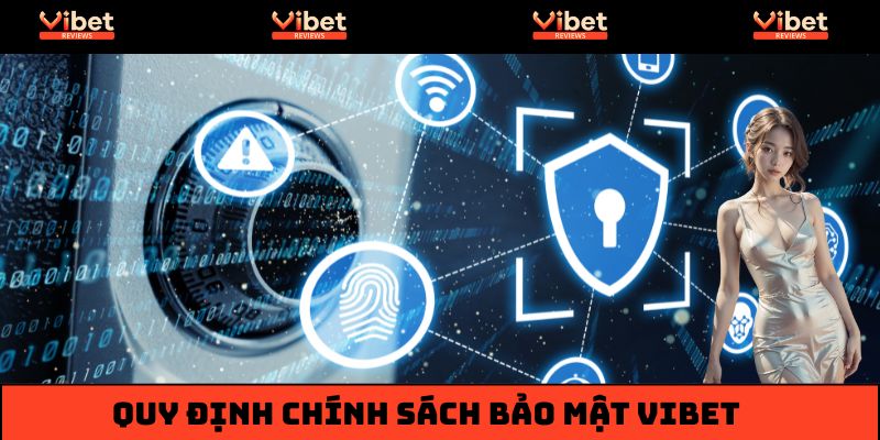 Quy định chính sách bảo mật Vibet cập nhật mới 2025
