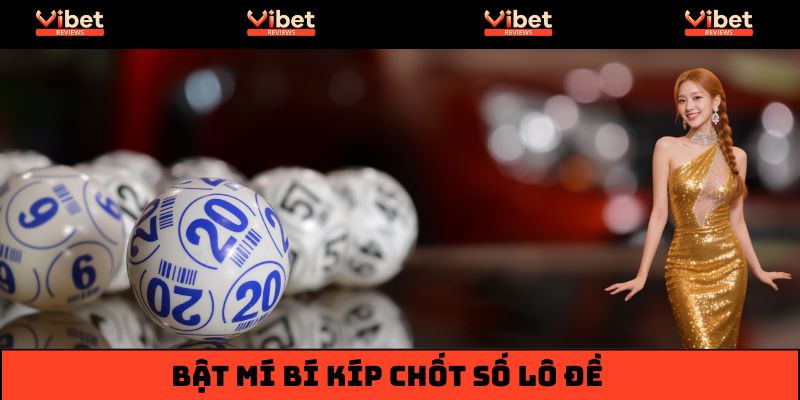 Bật mí bí kíp chốt số lô đề hốt bạc tại khu vực miền Trung