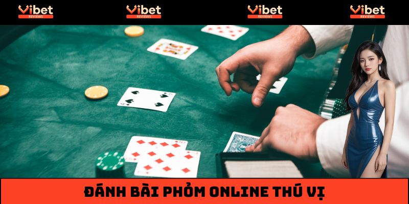 Đánh Bài Phỏm Online Vibet - Hướng Dẫn Cách Chơi Nâng Cao