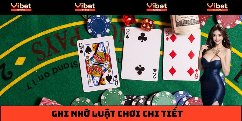 Ghi nhớ luật chơi chi tiết để làm chủ mọi ván cược