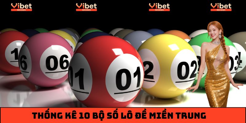 Thống kê 10 bộ số lô đề miền Trung về nhiều nhất